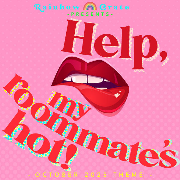 A pink background with light pink screentones on top of which is an illustration of red lips biting their lower lip suggestively.Over this, it says “Help, my roommate’s hot” in red letters. At the top is "Rainbow Crate" with a rainbow in between the words and "presents" underneath. At the very bottom it reads "- October 2025 Theme -" in all caps. End ID