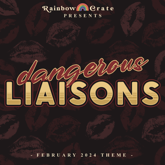 A dark blue background with faint kiss marks all over it. On top is written Rainbow Crate Presents February 2024 theme: Dangerous Liaisons. The Dangerous Liaisons is written in retro font in pale yellow and maroon.